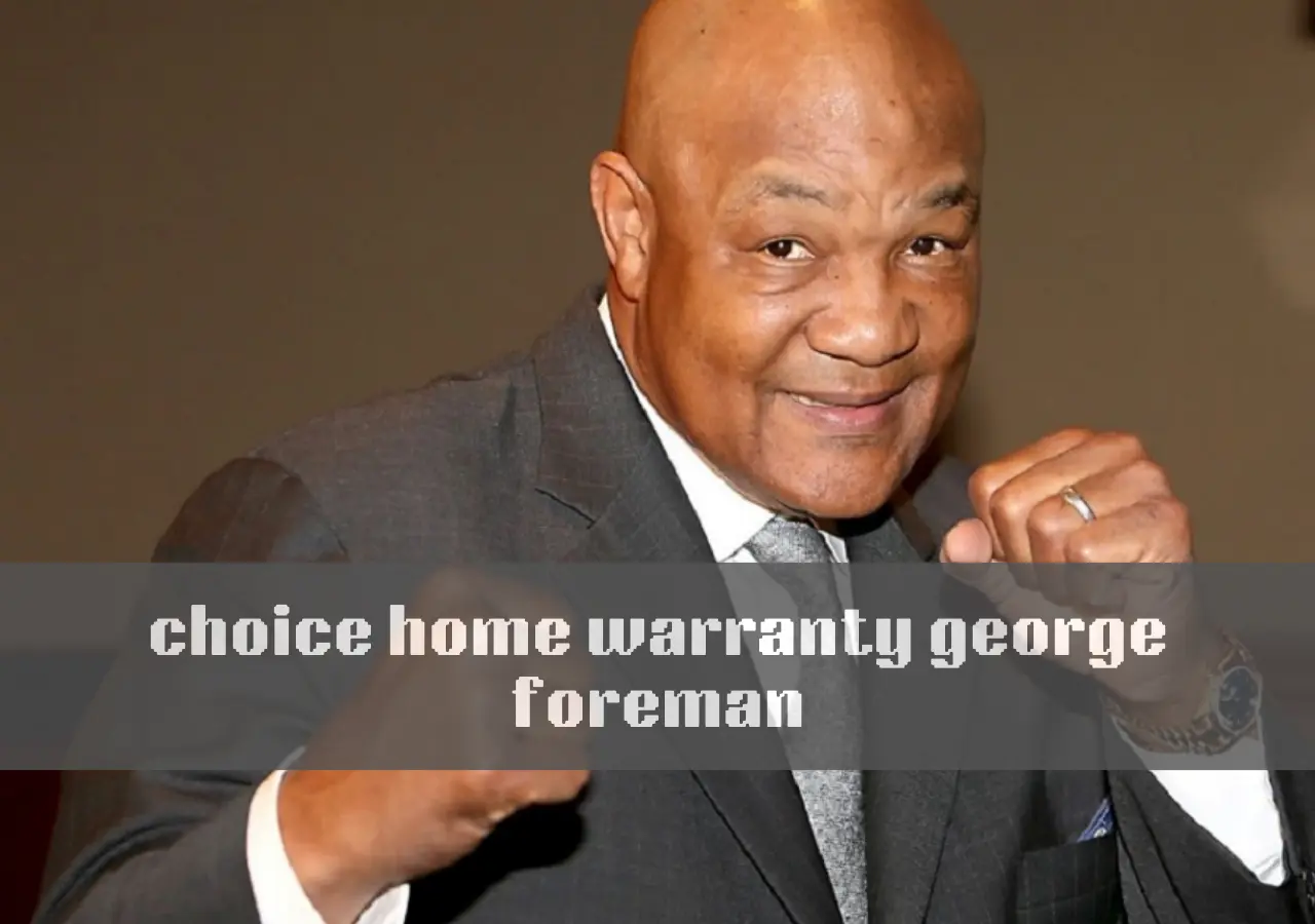 choice home warranty george foreman