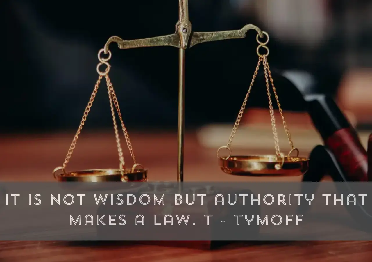 it is not wisdom but authority that makes a law. t - tymoff